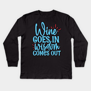 Wine goes in wisdom comes out - funny wine quote Kids Long Sleeve T-Shirt